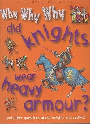 Why Why Why Did Knights Wear Heavy Ar..., Oxlade, Chris