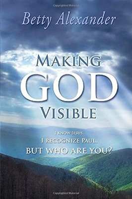 MAKING GOD VISIBLE By Betty Alexander *Excellent Condition*