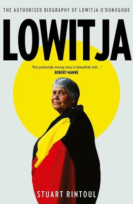 Lowitja: The authorised biography of Lowitja O'Donoghue by Stuart Rintoul Paperb