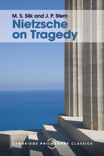 J. P. Stern M. S. Silk Nietzsche on Tragedy (Tascabile)
