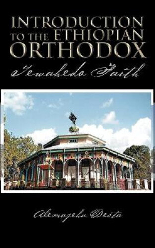 Thumbnail - Introduction To The Ethiopian Orthodox: Tewahedo Faith By Desta,