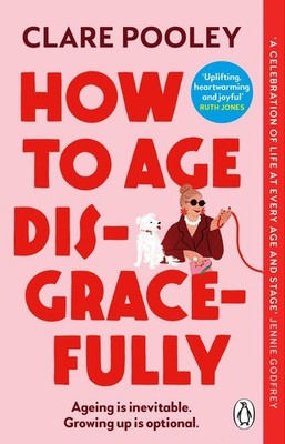 How to Age Disgracefully | Clare Pooley | englisch