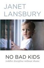 No Bad Kids: Toddler Discipline Without Shame...