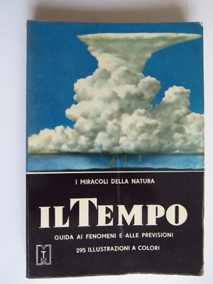 Il tempo. Guida ai fenomeni e alle previsioni - Aldo Martello Editore, 1958