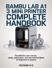 BAMBU LAB A1 MINI 3D PRINTER COMPLETE HANDBOO...