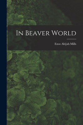 Enos Abijah Mills In Beaver World (Taschenbuch)