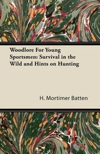 Woodlore For Young Sportsmen: Survival in the Wild and Hints on Hunting by H., M