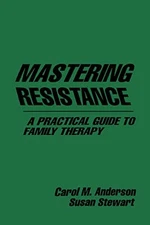 Mastering Resistance: A Practical Guide to Family Therapy (The G