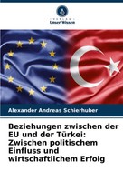 Alexander Andreas Schierhuber | Beziehungen Zwischen Der Eu Und Der TüRkei:...