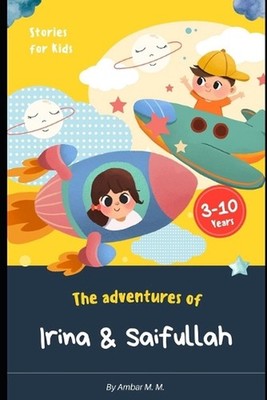 The Adventures of Irina & Saifullah: Part 1 by Ambar M.M. Paperback Book