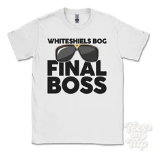 WHITESHIELS BOG FINAL BOSS T-SHIRT funny xmas gift langholm dumfries galloway