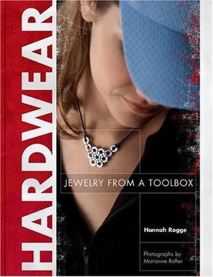 Hardwear: Jewelry from a Toolbox by Hannah Rogge