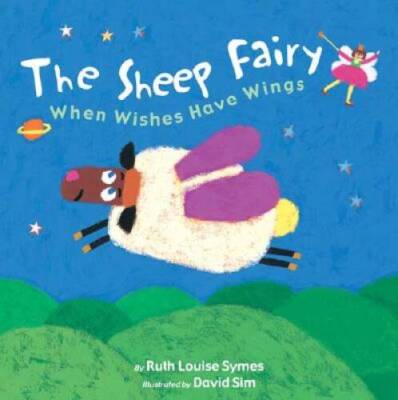 The Sheep Fairy: When Wishes Have Wings - Hardcover By Symes, Ruth Louise - GOOD