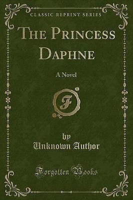 Die Prinzessin Daphne Ein Roman klassischer Nachdruck, Unkno