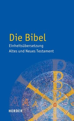 Die Bibel: Einheitsubersetzung Der Heiligen Schrift. Altes Und Neues Testame...