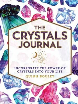 Crystals Journal: Integrate the Healing Powers of Crystals Into Your Life