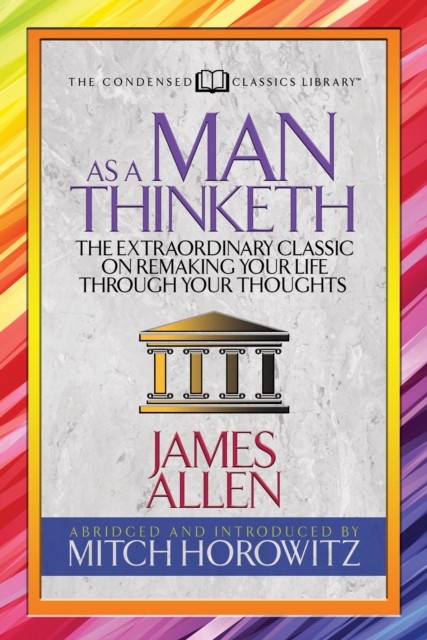As a Man Thinketh (Condensed Classics): The by James Allen PAPERBACK