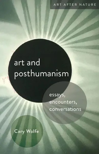 Art And Posthumanism | Essays, Encounters, Conversations | Cary Wolfe | Englisch-image