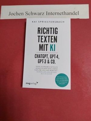 Richtig texten mit KI : ChatGPT, GPT-4, GPT-3 & Co. : Texte schreiben mithilfe K