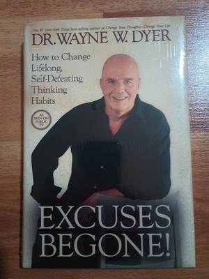 Excuses Begone! : How to Change Lifelong, Self-Defeating Thinking Habits by...