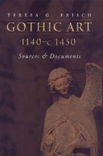 Gothic Art 1140-c1450: Sources and Documents by Teresa G Frisch: Used