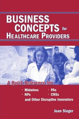 Business Concepts for Healthcare Providers : A Quick Reference fo