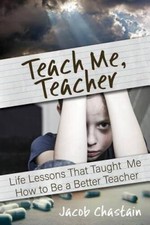 Teach Me, Teacher: Life Lessons That Taught M...