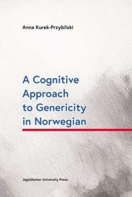 A Cognitive Approach to Genericity in Norwegian ANNA KUREK PRZYBILSKI / Wydawnic