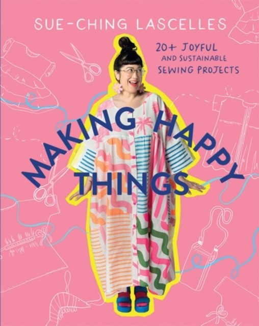 Making Happy Things: 20+ Joyful and Sustainable Sewing Projects by Sue-Ching La - Image 6