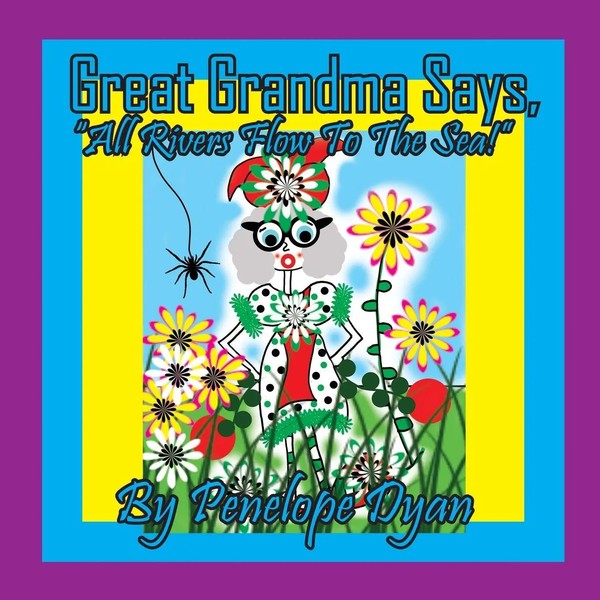 Penelope Dyan | Great Grandma Says, All Rivers Flow To The Sea! | Taschenbuch-image