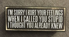 Witty “Sorry I Hurt Your Feelings…” Funny Primative Desk Sign