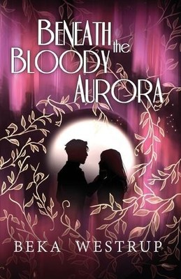 Beka Westrup Beneath the Bloody Aurora (Taschenbuch)