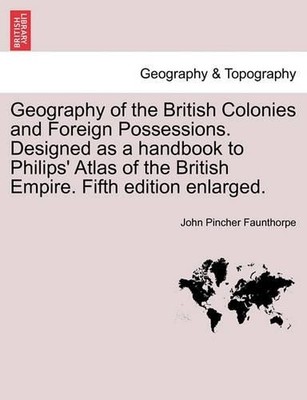 John Pincher Fa Geography of the British Colonies and Foreign Poss (Taschenbuch)