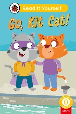 Go, Kit Cat! (Phonics Step 3): Read It Yourself - Level 0 Beg... - 9780241564318
