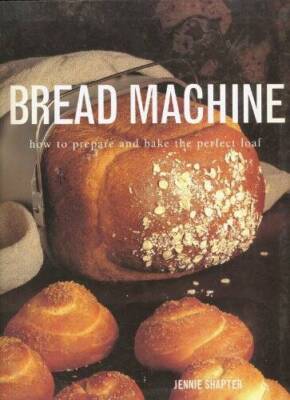 Bread Machine: how to prepare and bake the perfect loaf - Paperback - VERY GOOD
