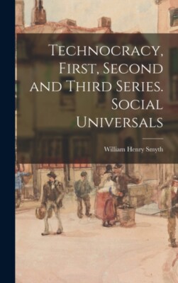 Smyth - Technocracy First Second and Third Series. Social Universals - X555z