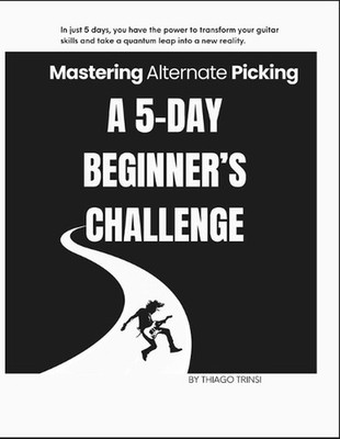 Mastering Alternate Picking: A 5-Day Beginner's Challenge by Thiago Trinsi Paper