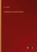 W. Tayloir | A Manual Of Ancient History | Taschenbuch | Englisch (2023)