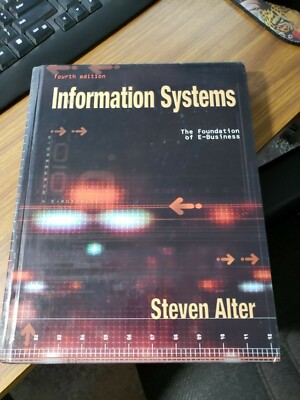 Information Systems : Foundation of E-Business by Steven Alter (2001,...