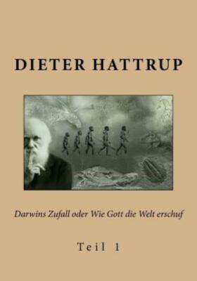 Darwins Zufall Oder Wie Gott Die Welt Erschuf: Teil 1