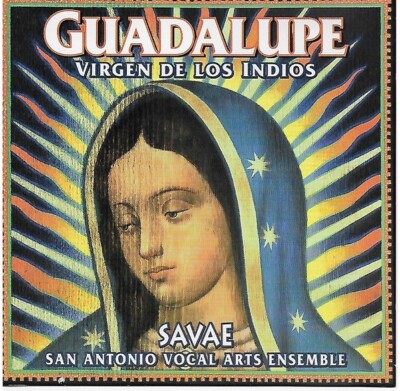 GUADALUPE - Virgen De Los Indios - Savae San Antonio Vocal Arts Ensemble CD