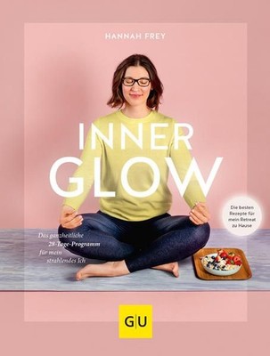 Inner Glow Das ganzheitliche 28-Tage Programm für mein strahlendes Ich Frey, Han