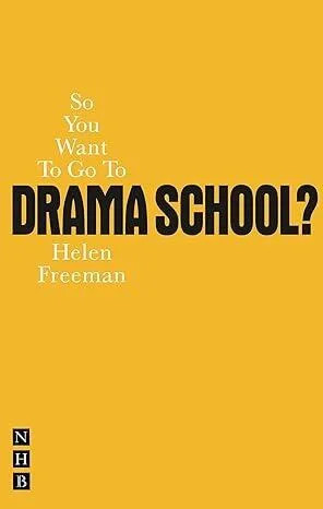 So You Want To Go To Drama School  A Guide for