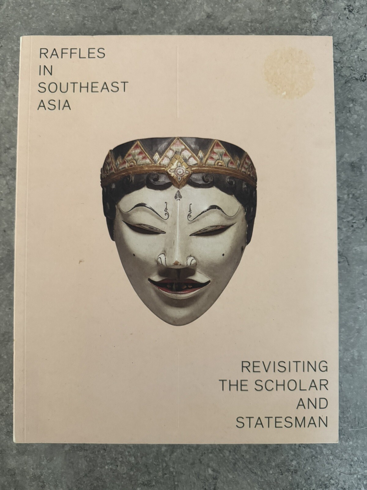Raffles in Südostasien: Wiederbesuch des Gelehrten und Staatsmannes
