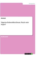 Nigerias Rohstoffreichtum. Fluch Oder Segen? (Buch)