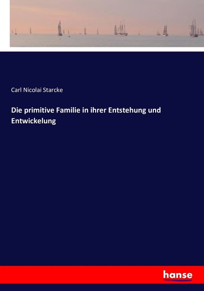 Die Primitive Familie In Ihrer Entstehung Und Entwickelung Carl Nicolai Starcke-image