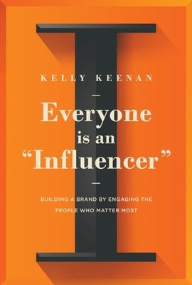 Everyone Is An ''Influencer'': Building A Brand By Engaging The People Who Matter 
