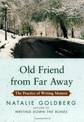 Old Friend from Far Away: The Practice of Writing Memoir by Goldberg, Natalie