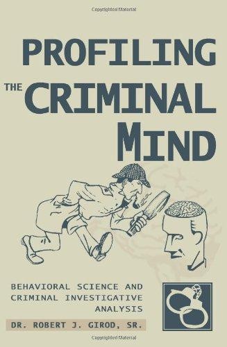 PROFILING THE CRIMINAL MIND: BEHAVIORAL SCIENCE AND CRIMINAL... - Girod, Robert