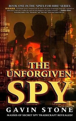 The Unforgiven Spy: book one in the 'Spies for Hire' series by Gavin Stone (Engl